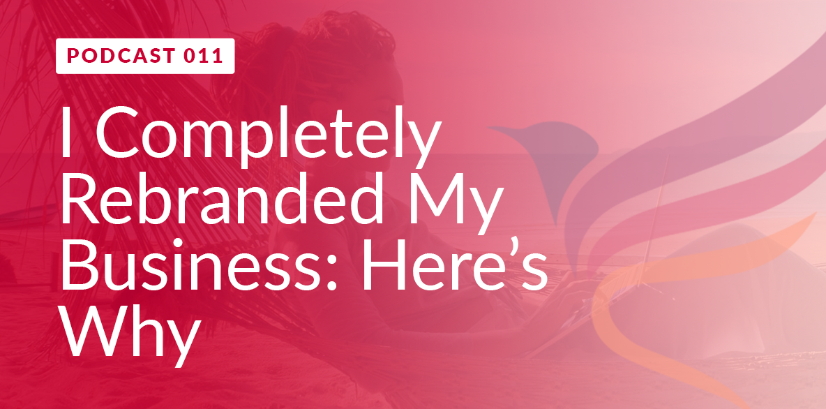Here's Why I Completely Rebranded My Business